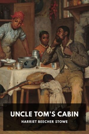 Uncle Tom’s Cabin — Harriet Beecher Stowe
